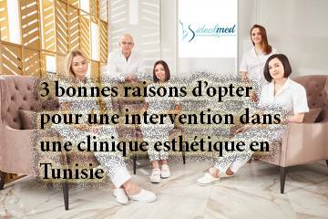 4 raisons d'opter pour une clinique esthétique en Tunisie