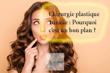 Chirurgie plastique Tunisie : Pourquoi c’est un bon plan ?